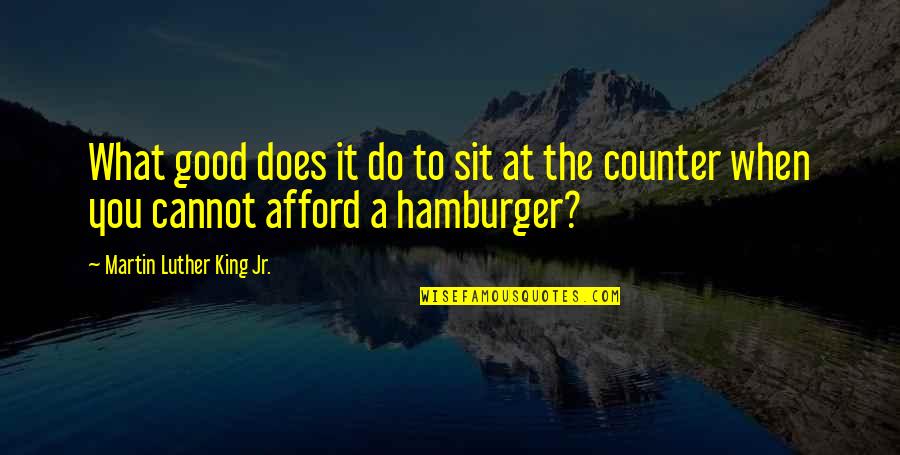 Hamburger Quotes By Martin Luther King Jr.: What good does it do to sit at