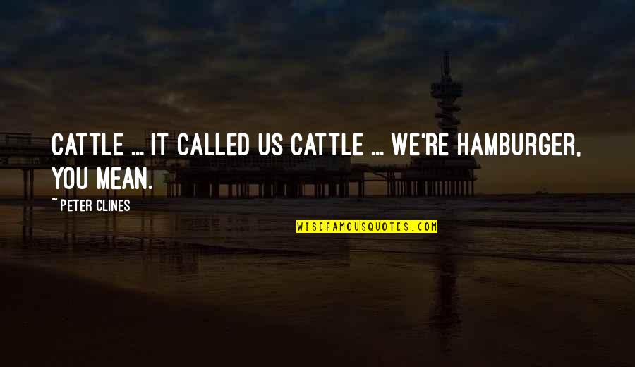 Hamburger Quotes By Peter Clines: Cattle ... it called us cattle ... We're