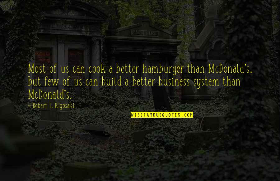 Hamburger Quotes By Robert T. Kiyosaki: Most of us can cook a better hamburger