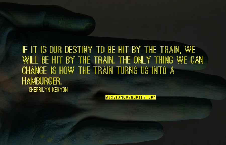 Hamburger Quotes By Sherrilyn Kenyon: If it is our destiny to be hit