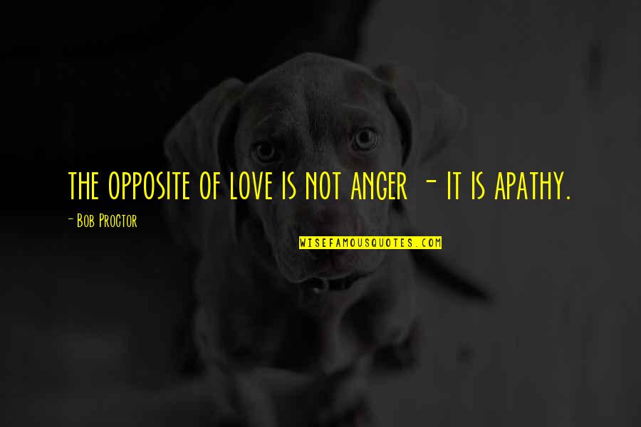 Hamdane Hadjadji Quotes By Bob Proctor: the opposite of love is not anger -