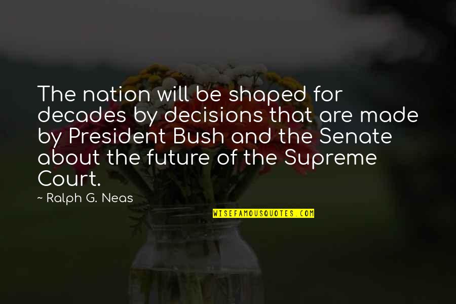 Hamdani Psychiatry Quotes By Ralph G. Neas: The nation will be shaped for decades by Hamdani Psychiatry Quotes By Ralph G. Neas: The nation will be shaped for decades by