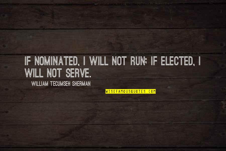 Hamdardi In English Quotes By William Tecumseh Sherman: If nominated, I will not run; if elected,