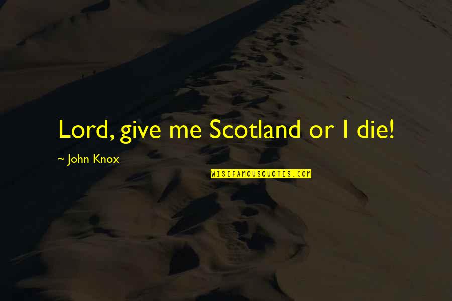 Hamdardi Poem Quotes By John Knox: Lord, give me Scotland or I die!