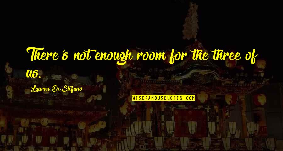 Hamdija Torlak Quotes By Lauren DeStefano: There's not enough room for the three of