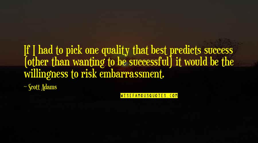 Hamdija Torlak Quotes By Scott Adams: If I had to pick one quality that