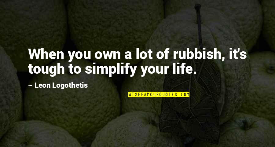 Hamdouchi Hicham Quotes By Leon Logothetis: When you own a lot of rubbish, it's