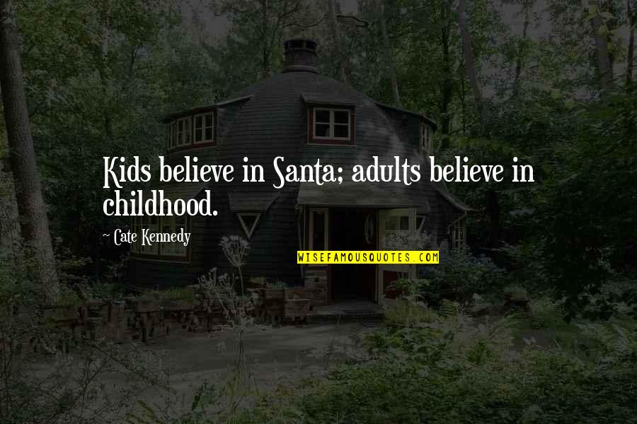 Hamdoullah Quotes By Cate Kennedy: Kids believe in Santa; adults believe in childhood. Hamdoullah Quotes By Cate Kennedy: Kids believe in Santa; adults believe in childhood.