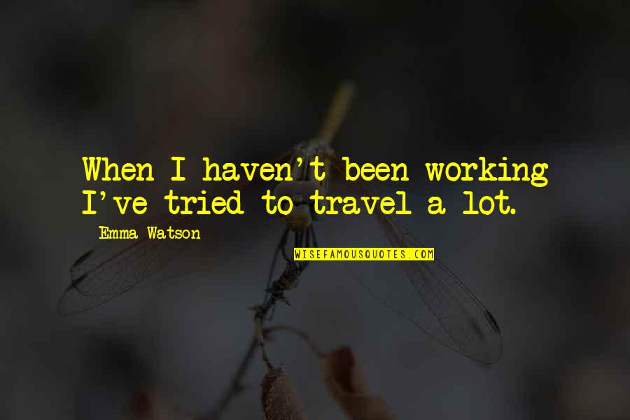 Hamdoullah Quotes By Emma Watson: When I haven't been working I've tried to Hamdoullah Quotes By Emma Watson: When I haven't been working I've tried to