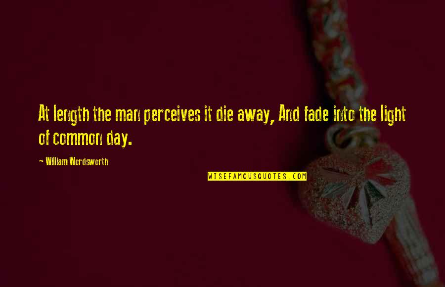 Hamdy Quotes By William Wordsworth: At length the man perceives it die away, Hamdy Quotes By William Wordsworth: At length the man perceives it die away,