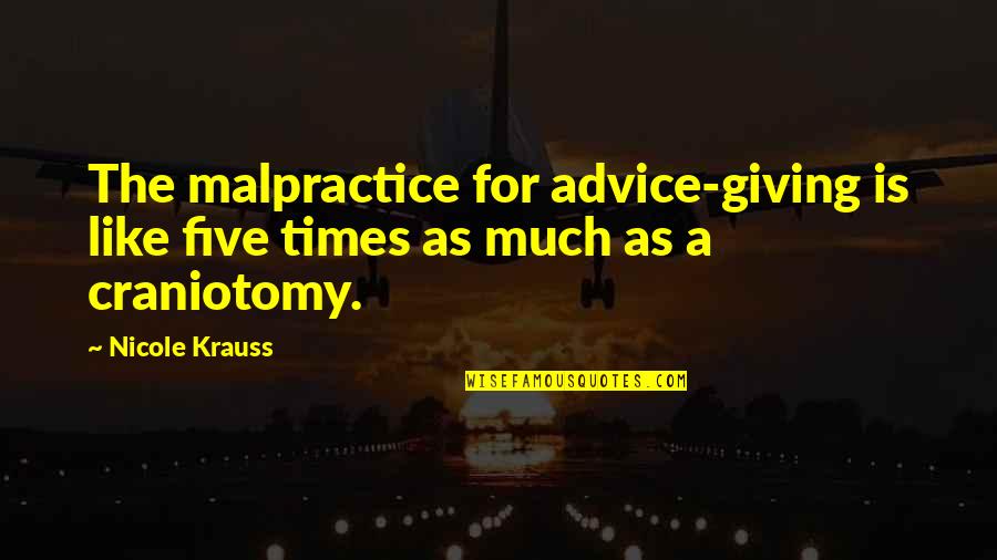 Hamee Quotes By Nicole Krauss: The malpractice for advice-giving is like five times
