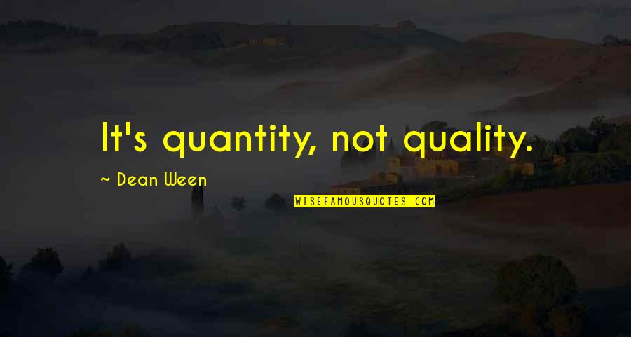 Hameed Sheikh Quotes By Dean Ween: It's quantity, not quality. Hameed Sheikh Quotes By Dean Ween: It's quantity, not quality.
