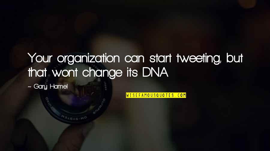 Hamel Quotes By Gary Hamel: Your organization can start tweeting, but that wont