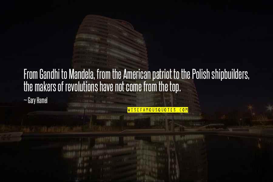 Hamel Quotes By Gary Hamel: From Gandhi to Mandela, from the American patriot Hamel Quotes By Gary Hamel: From Gandhi to Mandela, from the American patriot