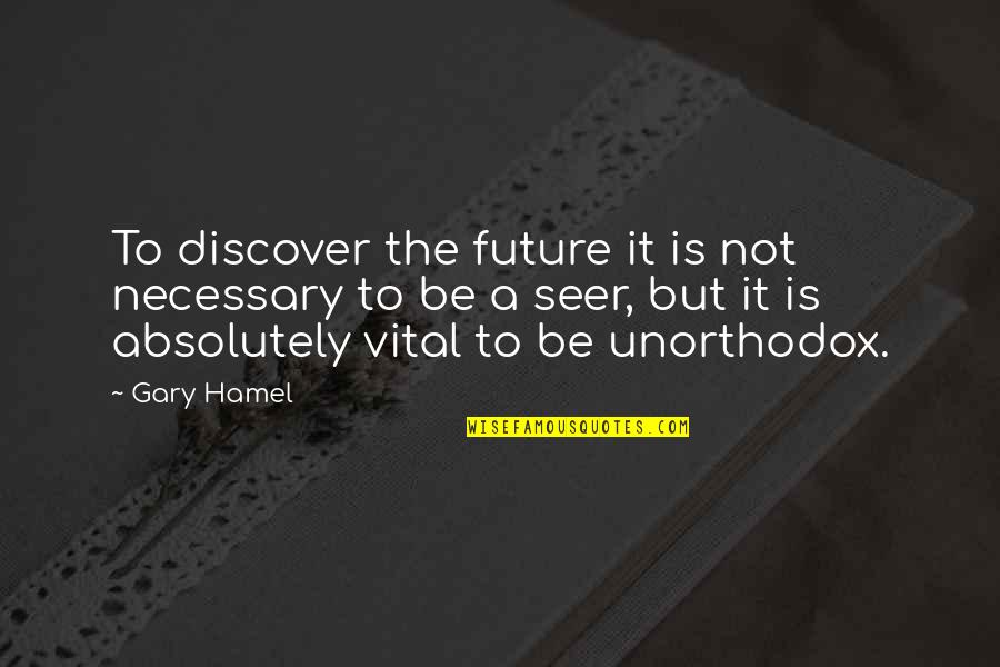Hamel Quotes By Gary Hamel: To discover the future it is not necessary Hamel Quotes By Gary Hamel: To discover the future it is not necessary