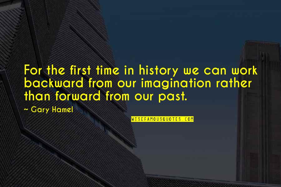 Hamel Quotes By Gary Hamel: For the first time in history we can Hamel Quotes By Gary Hamel: For the first time in history we can