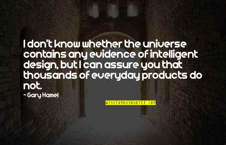 Hamel Quotes By Gary Hamel: I don't know whether the universe contains any Hamel Quotes By Gary Hamel: I don't know whether the universe contains any