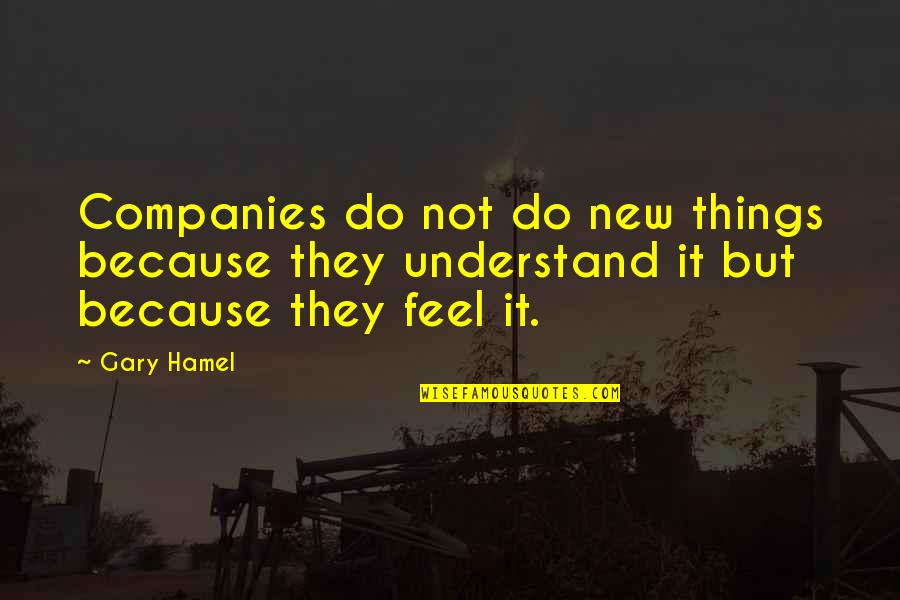 Hamel Quotes By Gary Hamel: Companies do not do new things because they