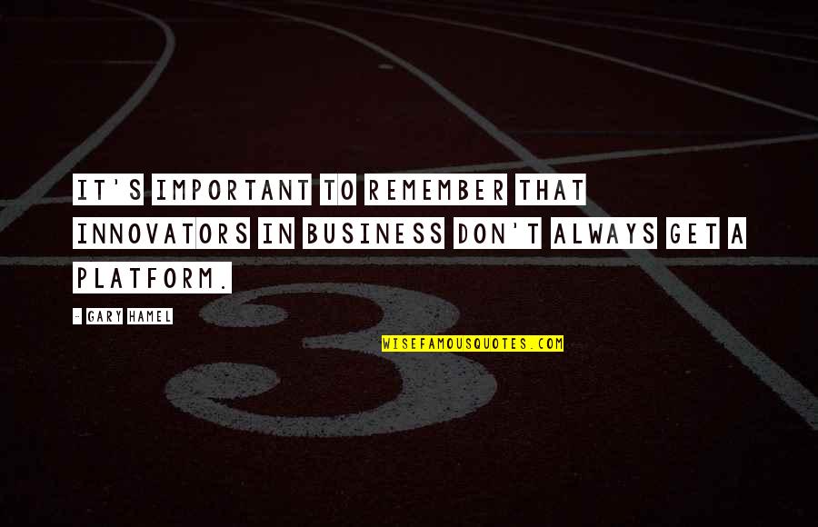 Hamel Quotes By Gary Hamel: It's important to remember that innovators in business