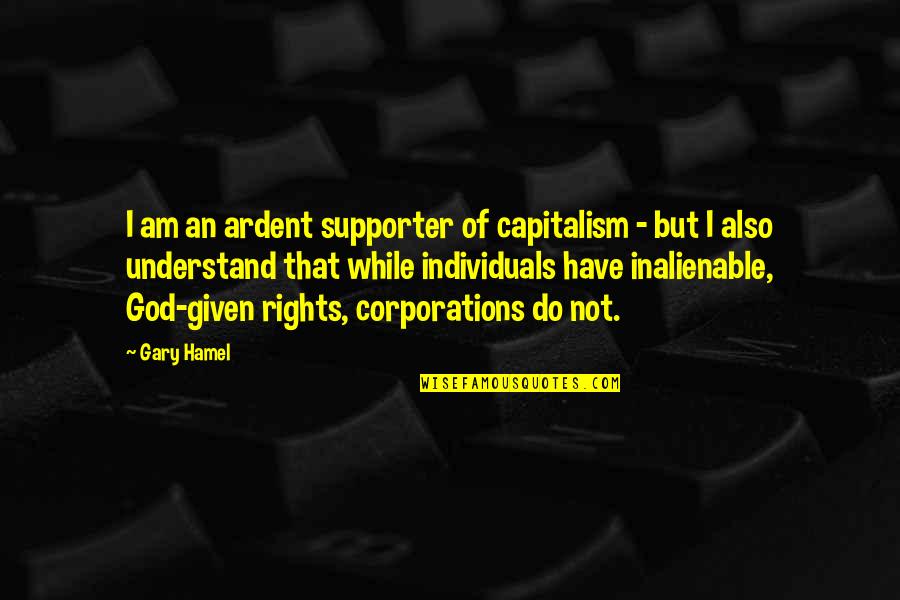 Hamel Quotes By Gary Hamel: I am an ardent supporter of capitalism - Hamel Quotes By Gary Hamel: I am an ardent supporter of capitalism -