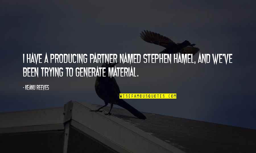 Hamel Quotes By Keanu Reeves: I have a producing partner named Stephen Hamel, Hamel Quotes By Keanu Reeves: I have a producing partner named Stephen Hamel,