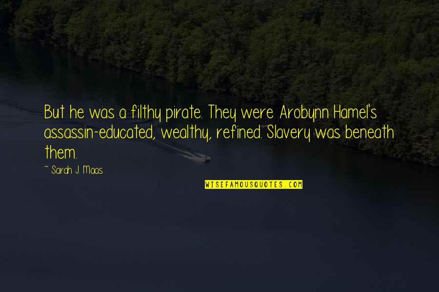 Hamel Quotes By Sarah J. Maas: But he was a filthy pirate. They were Hamel Quotes By Sarah J. Maas: But he was a filthy pirate. They were