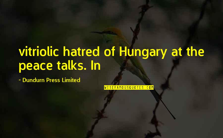 Hamelin Visitor Quotes By Dundurn Press Limited: vitriolic hatred of Hungary at the peace talks.