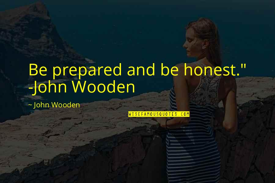 Hamell And Stewart Quotes By John Wooden: Be prepared and be honest." -John Wooden
