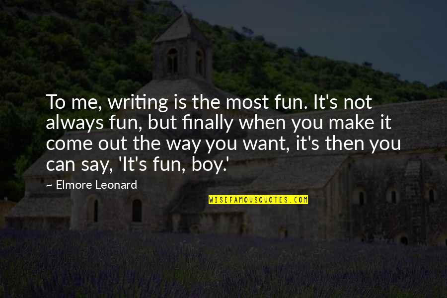 Hamels Fabric Quotes By Elmore Leonard: To me, writing is the most fun. It's Hamels Fabric Quotes By Elmore Leonard: To me, writing is the most fun. It's