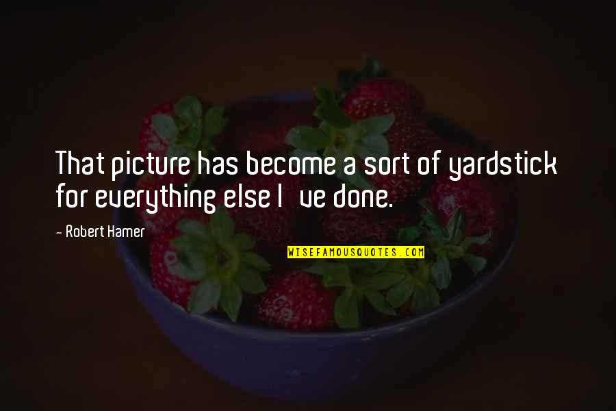Hamer Quotes By Robert Hamer: That picture has become a sort of yardstick