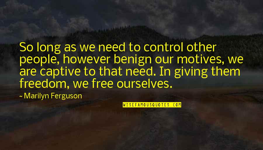 Hamermesh Group Quotes By Marilyn Ferguson: So long as we need to control other Hamermesh Group Quotes By Marilyn Ferguson: So long as we need to control other