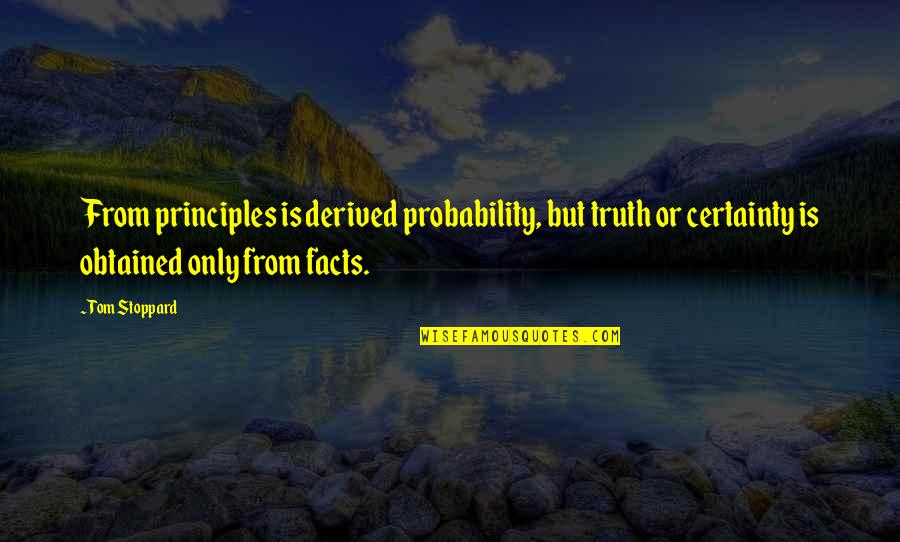 Hamermesh Group Quotes By Tom Stoppard: From principles is derived probability, but truth or Hamermesh Group Quotes By Tom Stoppard: From principles is derived probability, but truth or