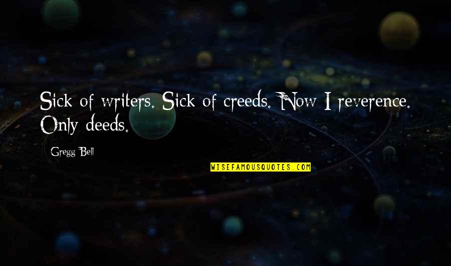 Hamernik Llc Quotes By Gregg Bell: Sick of writers. Sick of creeds. Now I