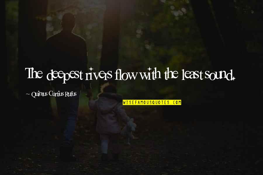Hamersma Wijnen Quotes By Quintus Curtius Rufus: The deepest rivers flow with the least sound. Hamersma Wijnen Quotes By Quintus Curtius Rufus: The deepest rivers flow with the least sound.