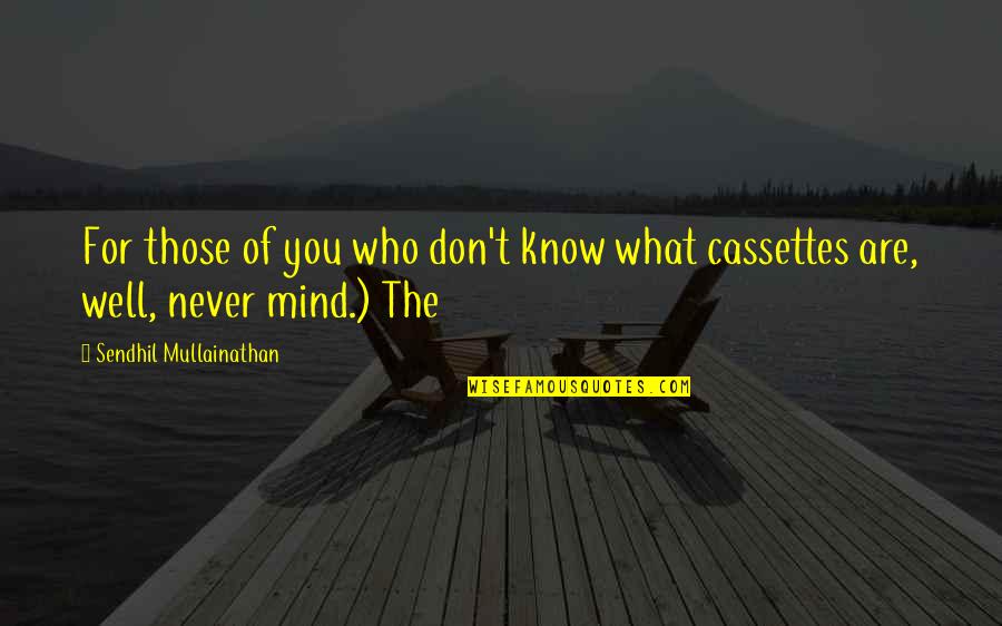 Hamesha Khush Rehna Quotes By Sendhil Mullainathan: For those of you who don't know what Hamesha Khush Rehna Quotes By Sendhil Mullainathan: For those of you who don't know what