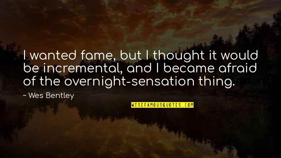 Hamesha Muskurate Raho Quotes By Wes Bentley: I wanted fame, but I thought it would Hamesha Muskurate Raho Quotes By Wes Bentley: I wanted fame, but I thought it would