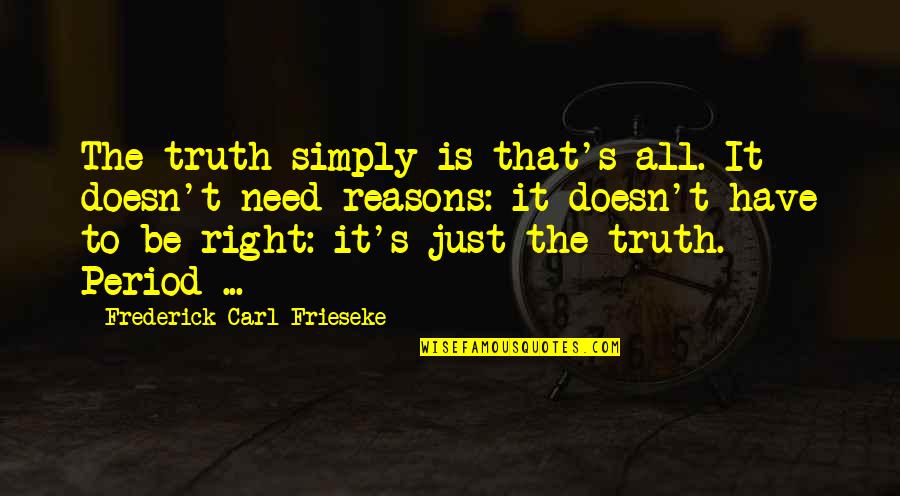 Hamesha Sath Rehna Quotes By Frederick Carl Frieseke: The truth simply is that's all. It doesn't Hamesha Sath Rehna Quotes By Frederick Carl Frieseke: The truth simply is that's all. It doesn't