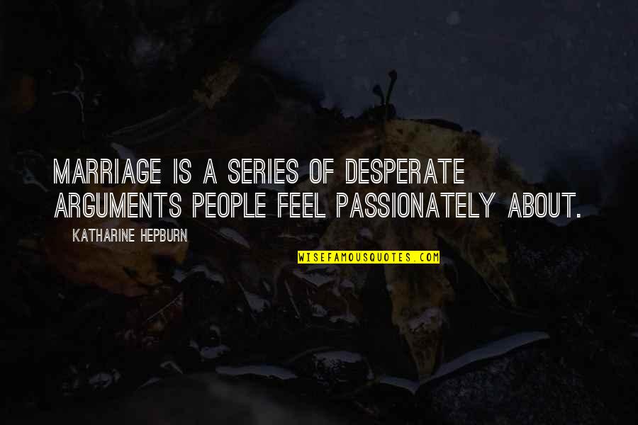 Hamfest 2021 Quotes By Katharine Hepburn: Marriage is a series of desperate arguments people