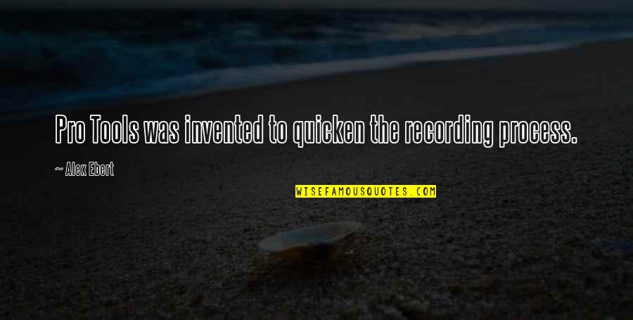 Hami De Nadi R Quotes By Alex Ebert: Pro Tools was invented to quicken the recording
