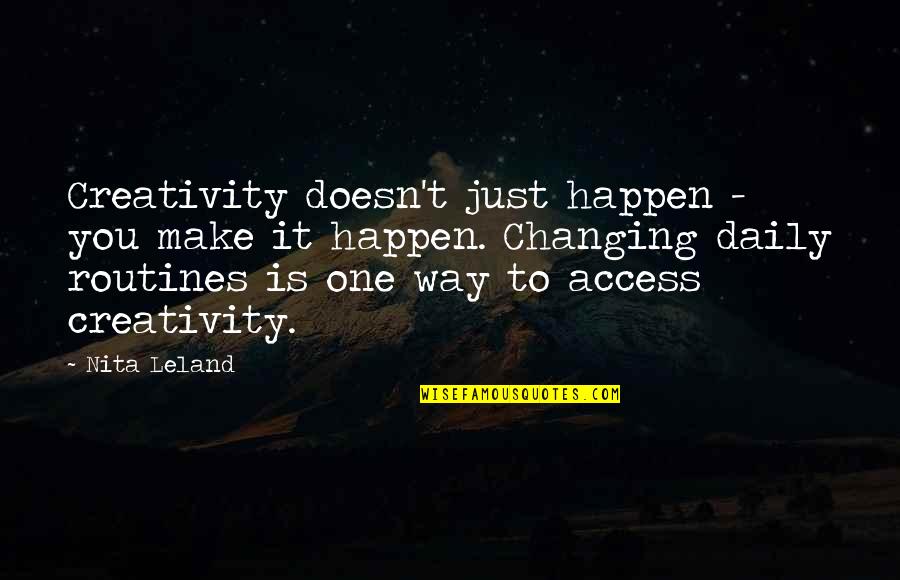 Hami Nepali Quotes By Nita Leland: Creativity doesn't just happen - you make it Hami Nepali Quotes By Nita Leland: Creativity doesn't just happen - you make it