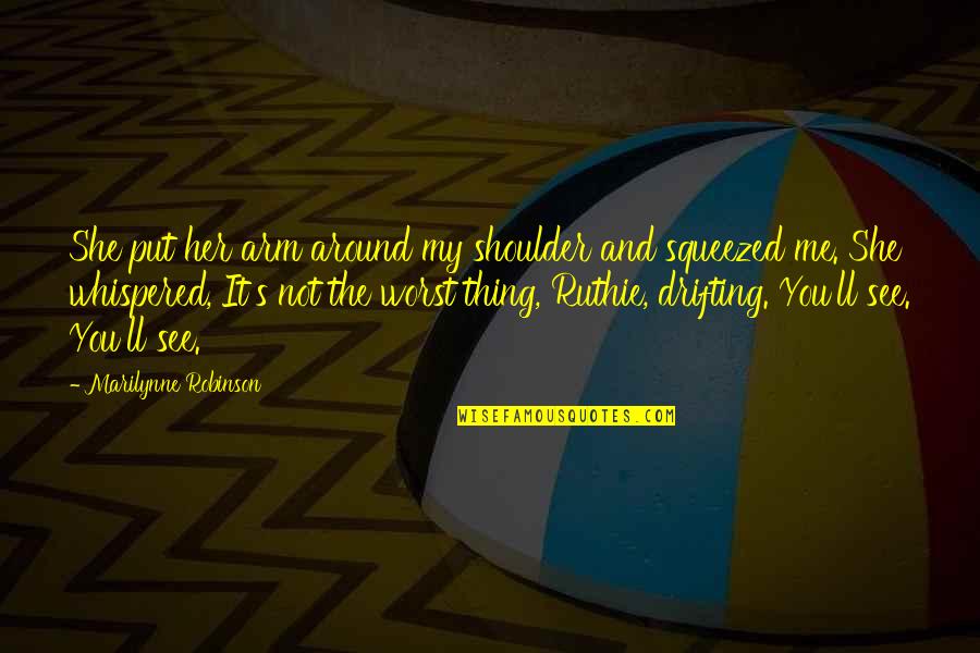 Hamid Mosadegh Quotes By Marilynne Robinson: She put her arm around my shoulder and Hamid Mosadegh Quotes By Marilynne Robinson: She put her arm around my shoulder and