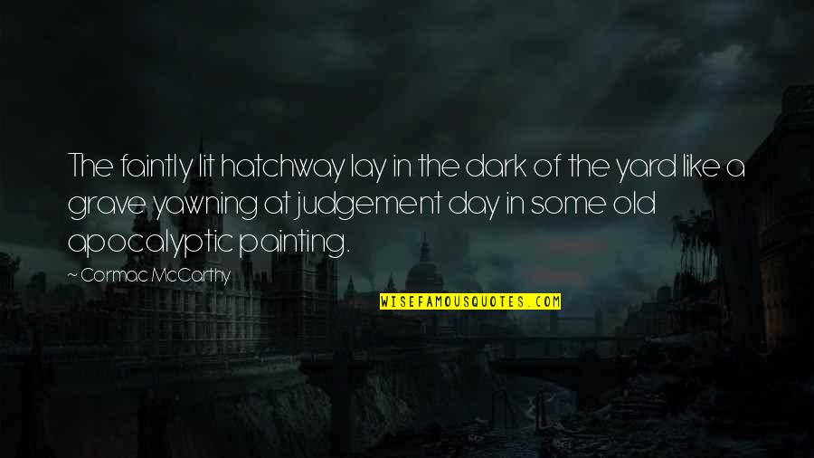 Hamid Movie Quotes By Cormac McCarthy: The faintly lit hatchway lay in the dark Hamid Movie Quotes By Cormac McCarthy: The faintly lit hatchway lay in the dark