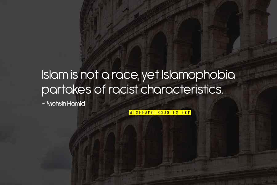 Hamid Quotes By Mohsin Hamid: Islam is not a race, yet Islamophobia partakes