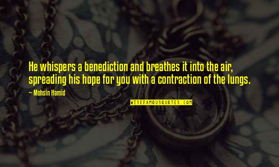 Hamid Quotes By Mohsin Hamid: He whispers a benediction and breathes it into