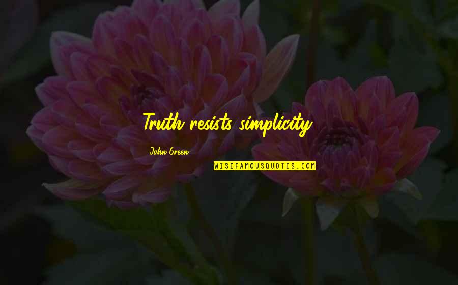 Hamidiye Quotes By John Green: Truth resists simplicity.