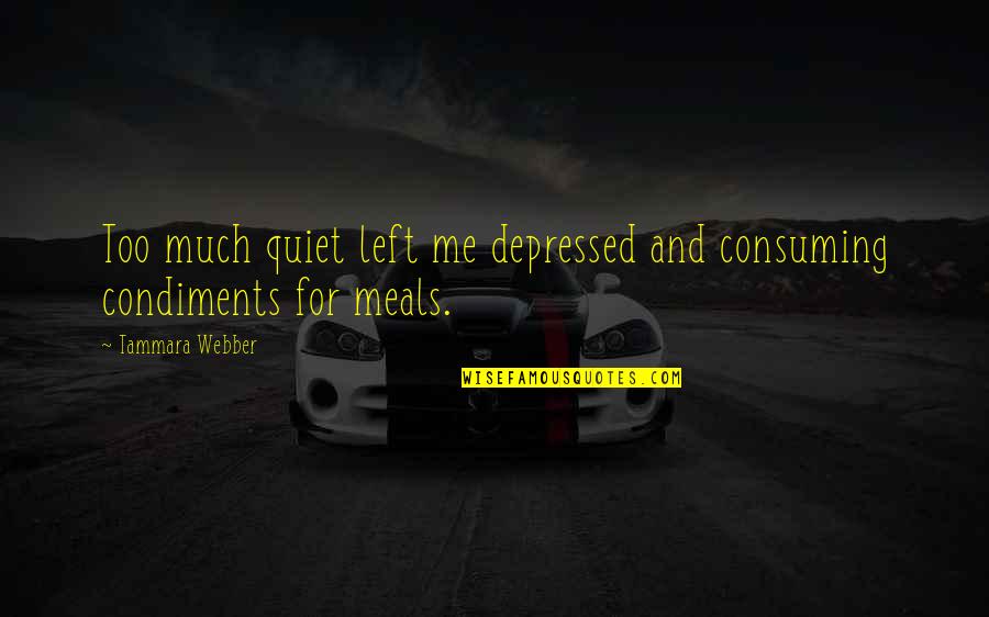 Hamidja Me Def Quotes By Tammara Webber: Too much quiet left me depressed and consuming Hamidja Me Def Quotes By Tammara Webber: Too much quiet left me depressed and consuming