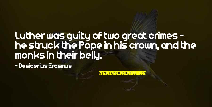Hamilcar Glider Quotes By Desiderius Erasmus: Luther was guilty of two great crimes -