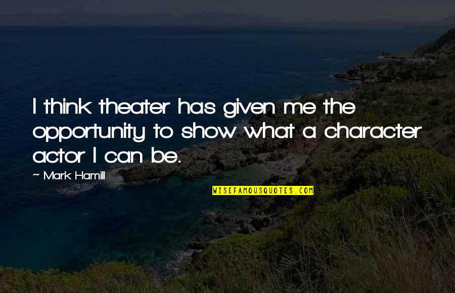 Hamill Quotes By Mark Hamill: I think theater has given me the opportunity