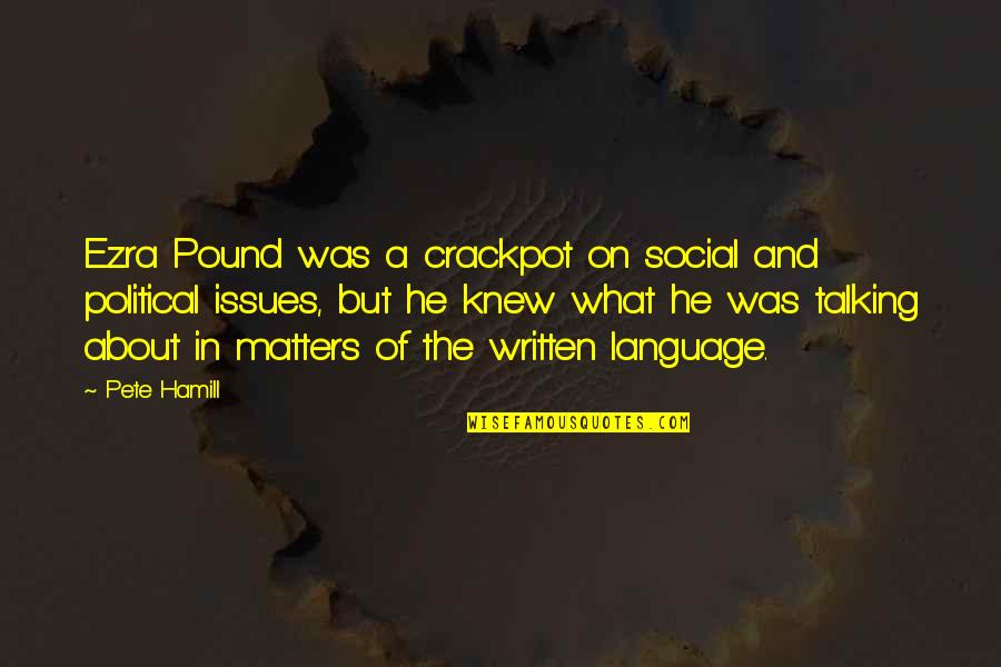 Hamill Quotes By Pete Hamill: Ezra Pound was a crackpot on social and Hamill Quotes By Pete Hamill: Ezra Pound was a crackpot on social and