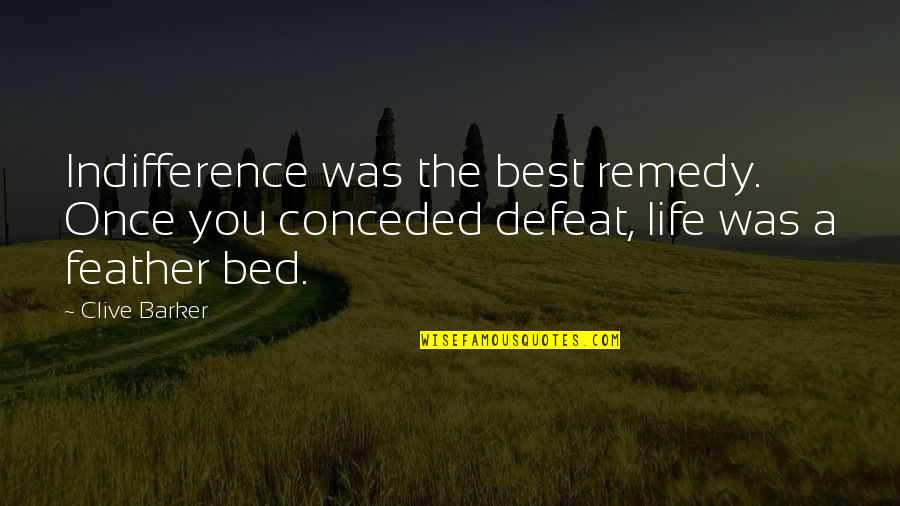 Hamilton And Jefferson Quotes By Clive Barker: Indifference was the best remedy. Once you conceded